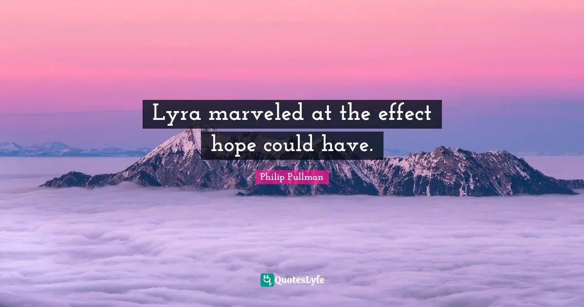 Lyra marveled at the effect hope could have.