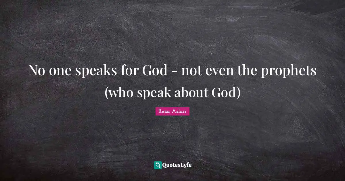 No one speaks for God - not even the prophets (who speak about God)