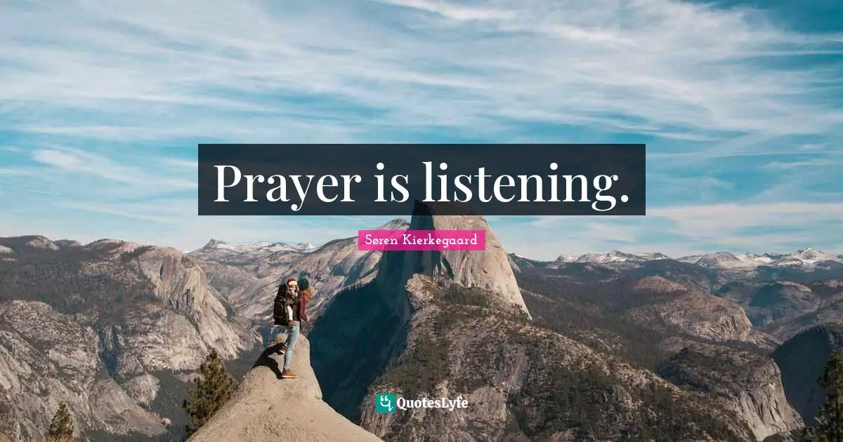 Prayer is listening.