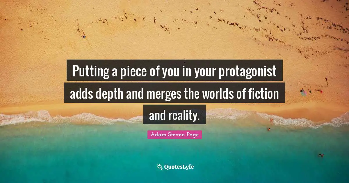 Putting a piece of you in your protagonist adds depth and merges the worlds of fiction and reality.