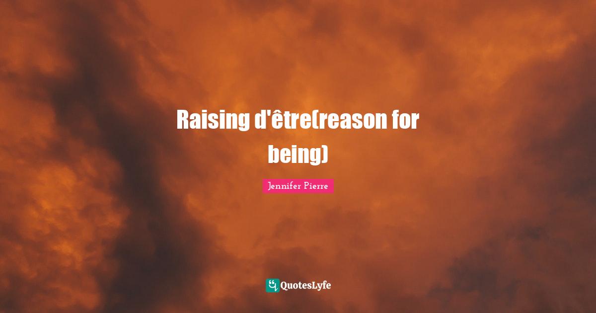 Raising d'être(reason for being)