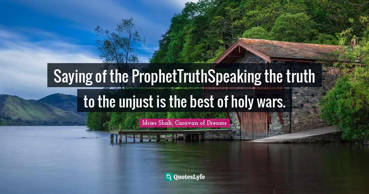 Saying of the ProphetTruthSpeaking the truth to the unjust is the best of holy wars.