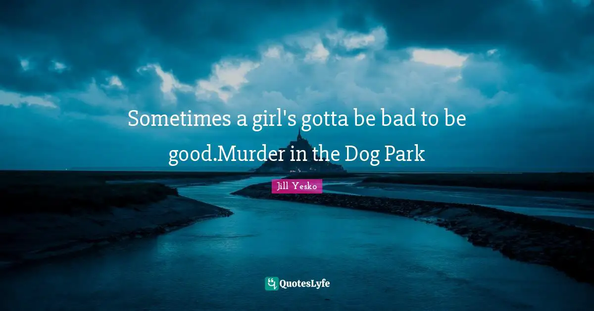 Sometimes a girl's gotta be bad to be good.Murder in the Dog Park