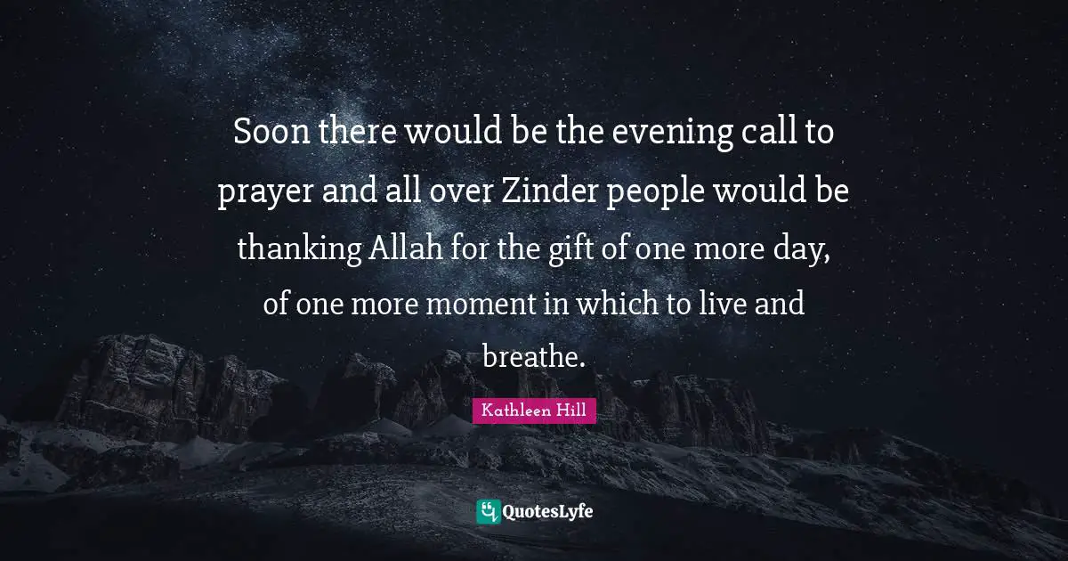 Soon there would be the evening call to prayer and all over Zinder people would be thanking Allah for the gift of one more day, of one more moment in which to live and breathe.