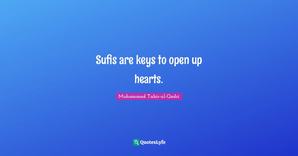 Sufis are keys to open up hearts.