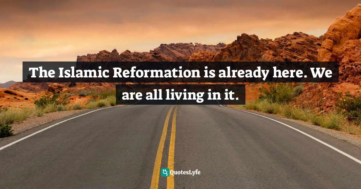 The Islamic Reformation is already here. We are all living in it.