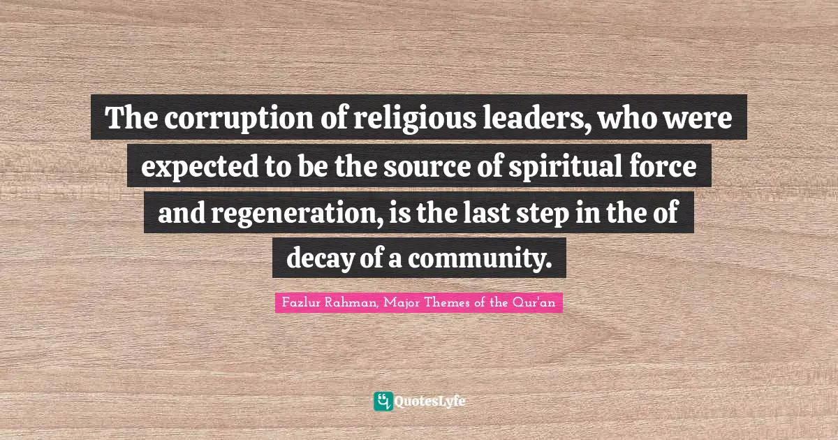 The corruption of religious leaders, who were expected to be the source of spiritual force and regeneration, is the last step in the of decay of a community.