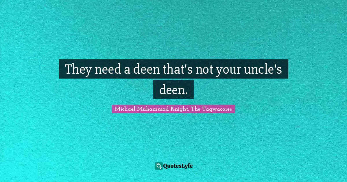 They need a deen that's not your uncle's deen.