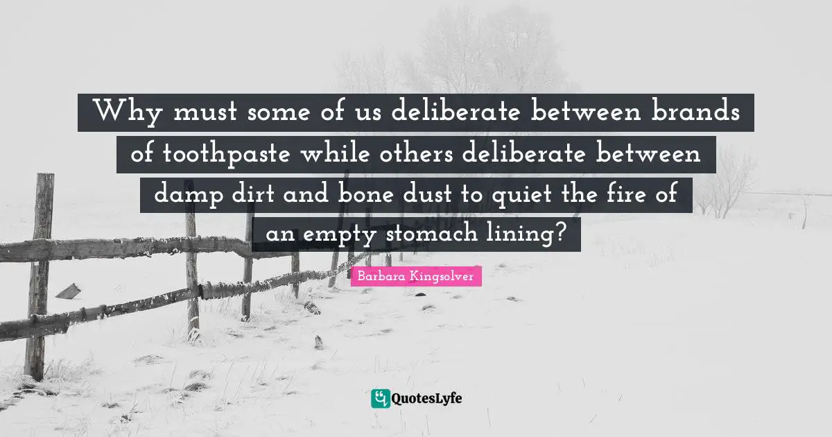 Why must some of us deliberate between brands of toothpaste while others deliberate between damp dirt and bone dust to quiet the fire of an empty stomach lining?