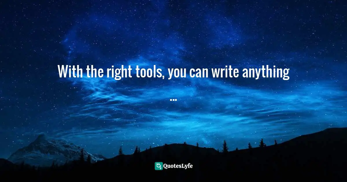 With the right tools, you can write anything ...
