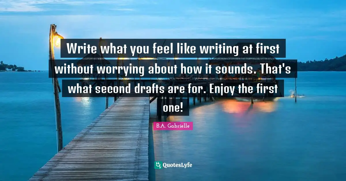 Write what you feel like writing at first without worrying about how it sounds. That's what second drafts are for. Enjoy the first one!