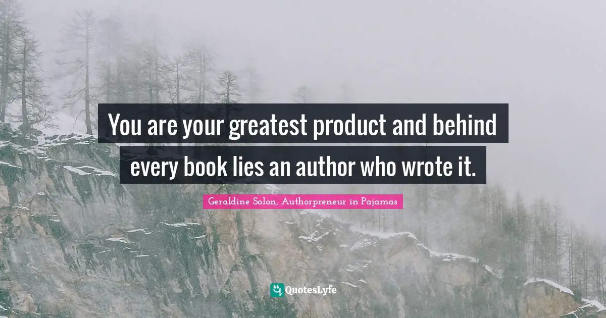 You are your greatest product and behind every book lies an author who wrote it.