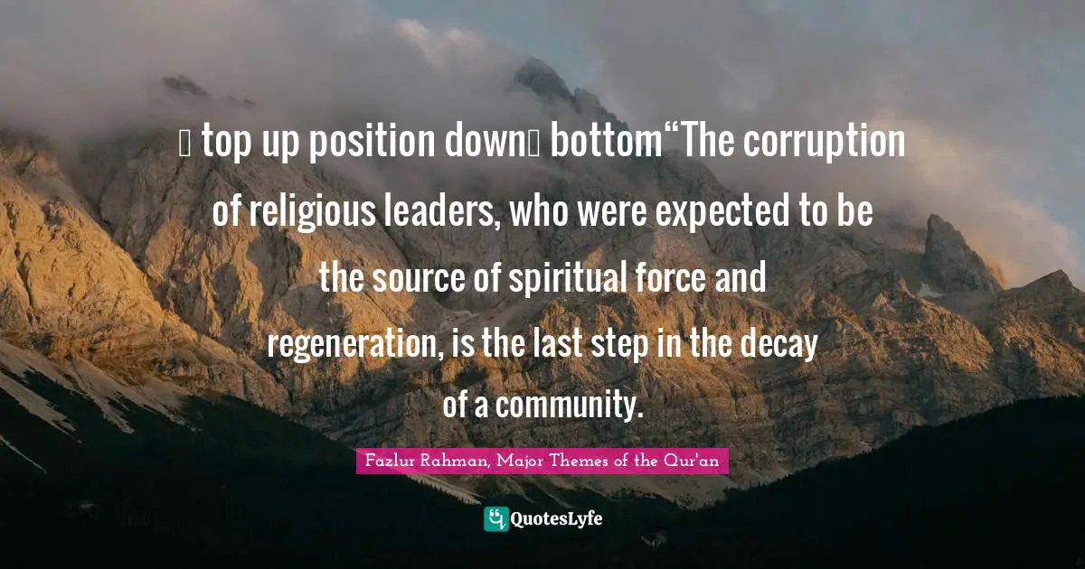 ↑ top up position down↓ bottom“The corruption of religious leaders, who were expected to be the source of spiritual force and regeneration, is the last step in the decay of a community.