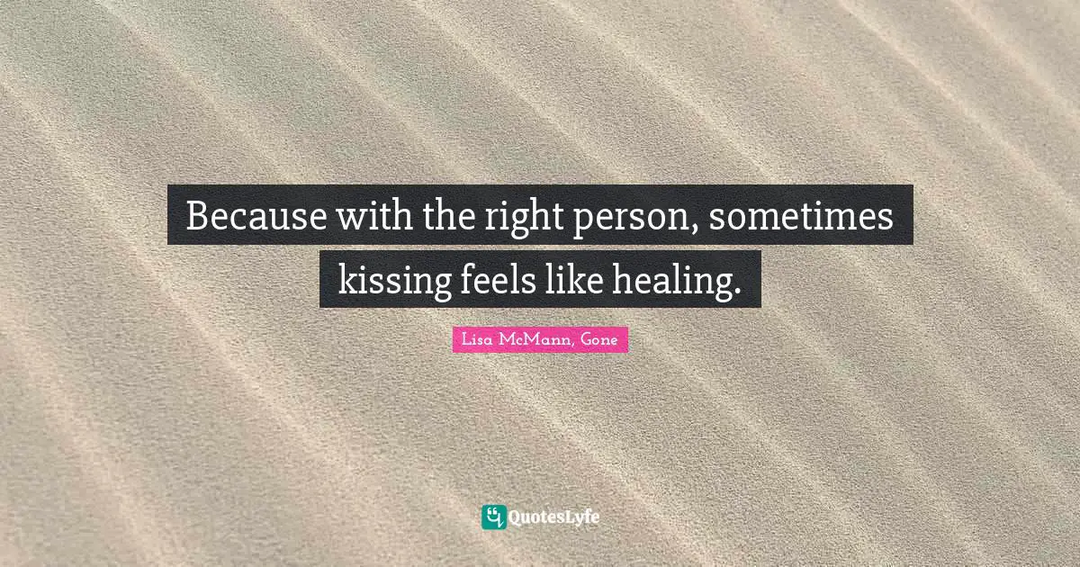 Because with the right person, sometimes kissing feels like healing.