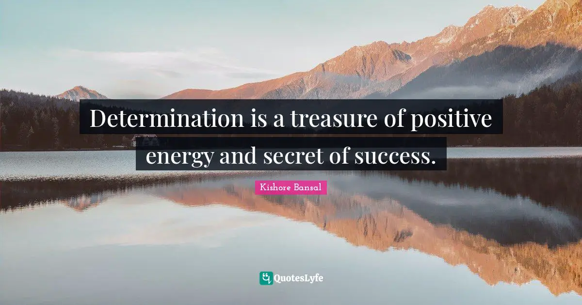 Determination is a treasure of positive energy and secret of success.