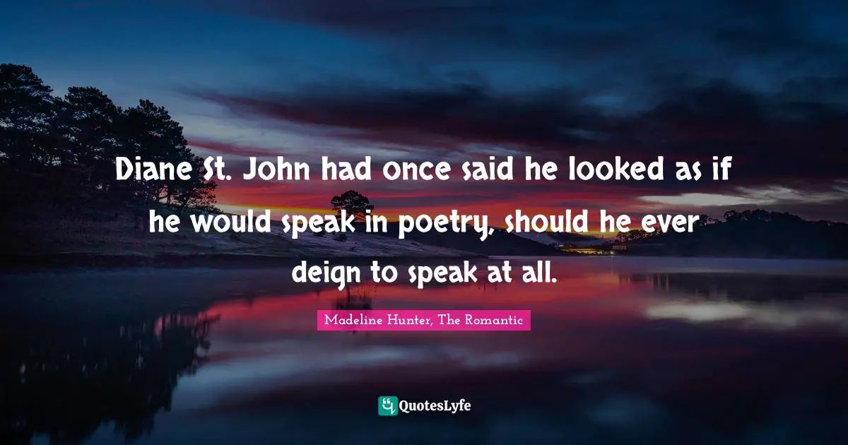 Diane St. John had once said he looked as if he would speak in poetry, should he ever deign to speak at all.