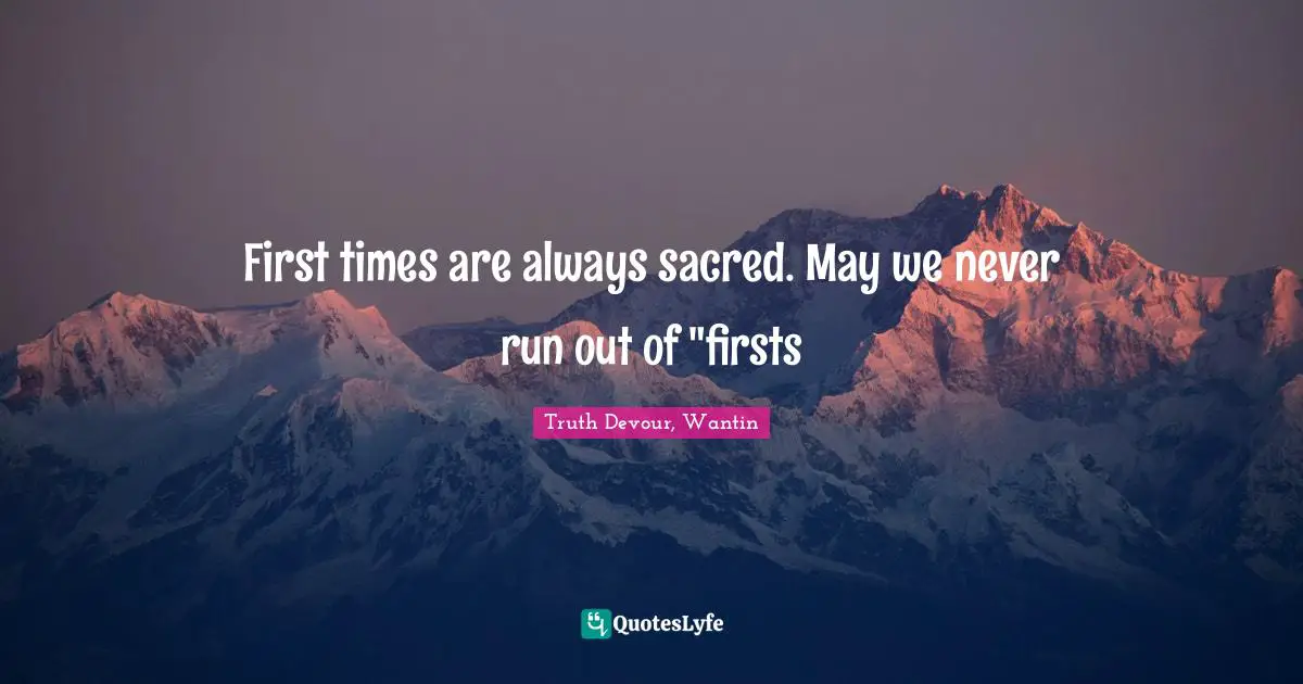 First times are always sacred. May we never run out of "firsts