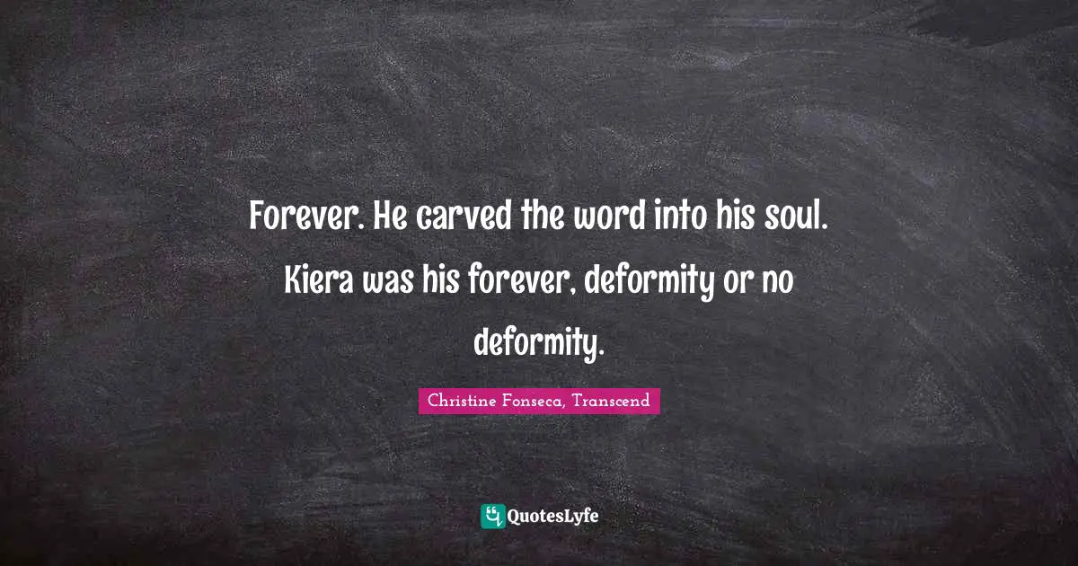 Forever. He carved the word into his soul. Kiera was his forever, deformity or no deformity.