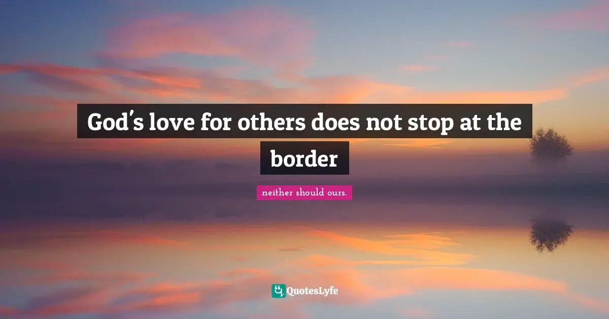God's love for others does not stop at the border