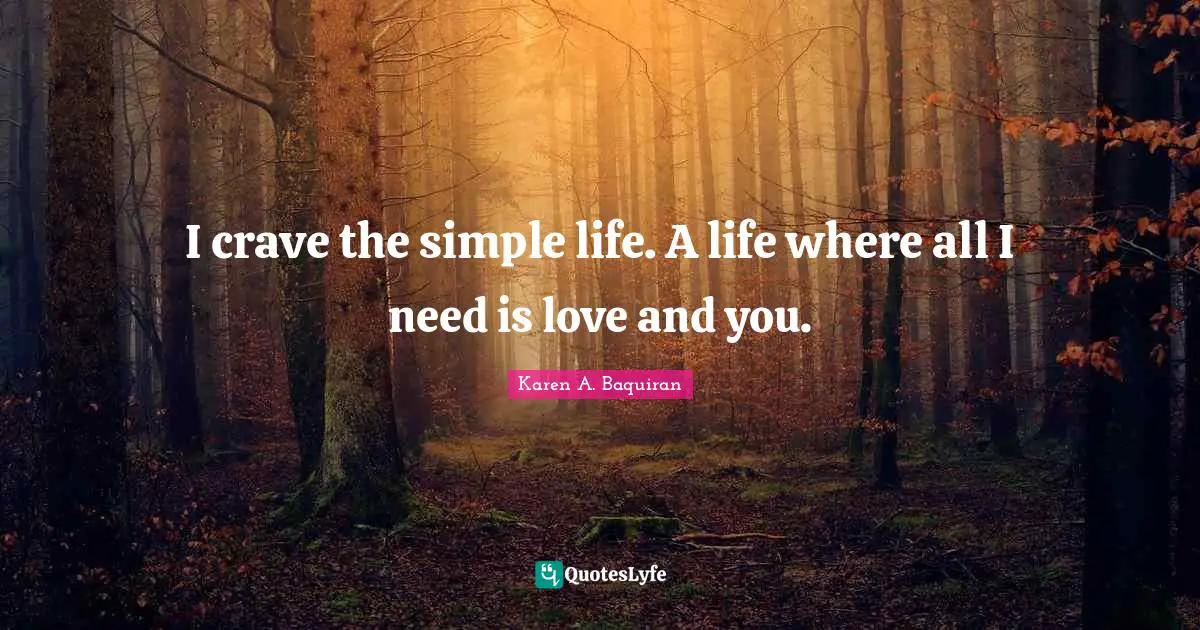 Loveyourselfmovement Quotes: "I crave the simple life. A life where all I need is love and you."