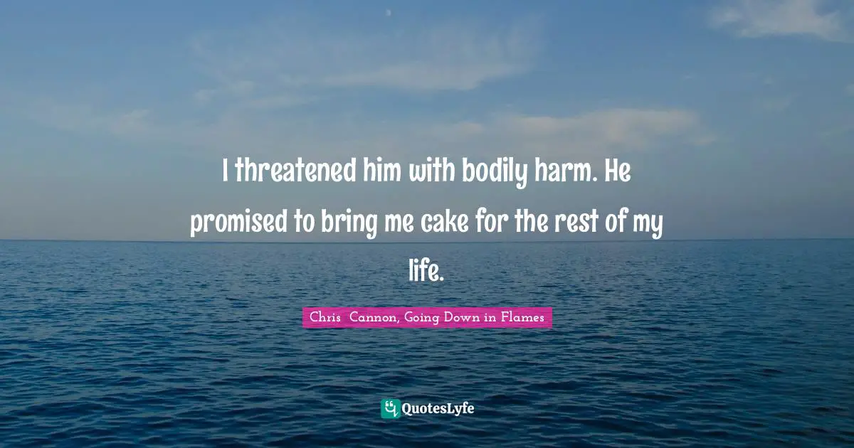 I threatened him with bodily harm. He promised to bring me cake for the rest of my life.