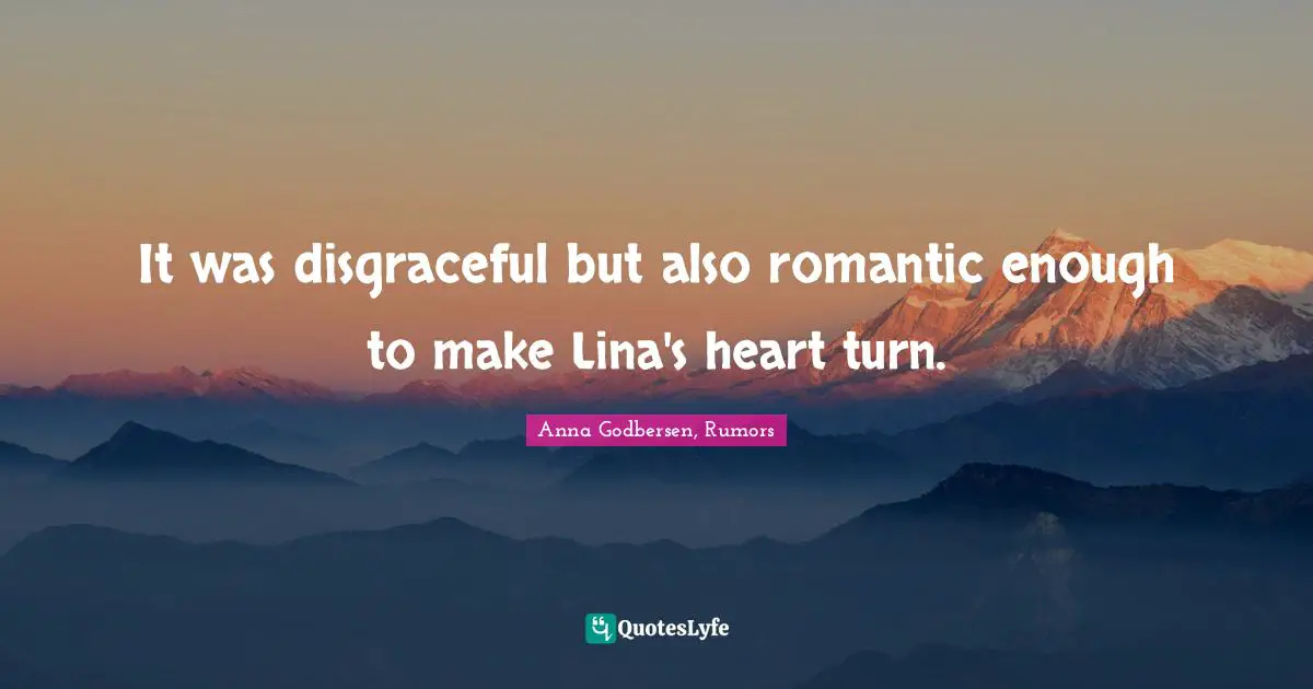 It was disgraceful but also romantic enough to make Lina's heart turn.
