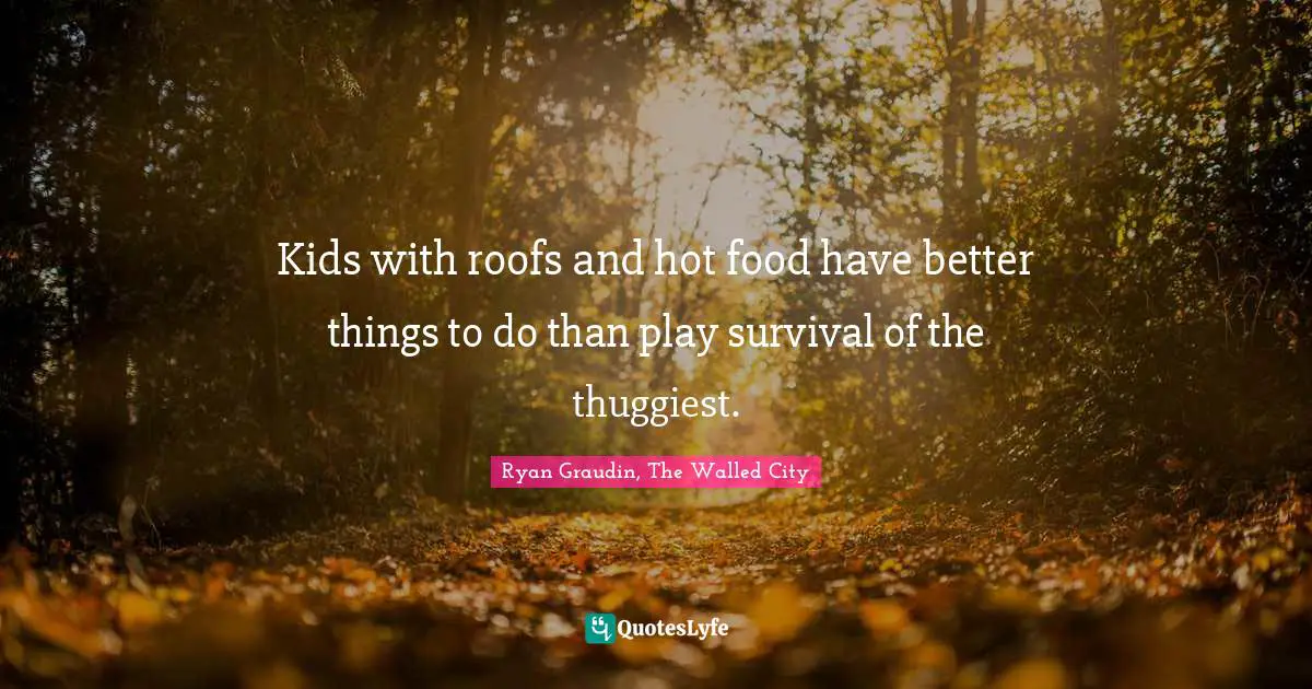 Kids with roofs and hot food have better things to do than play survival of the thuggiest.