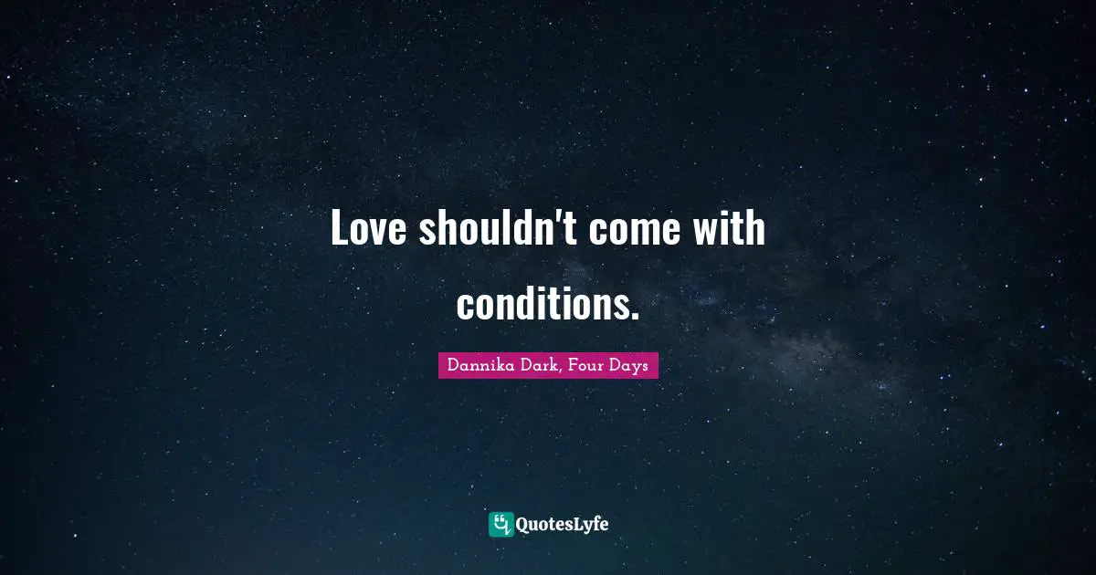 Love shouldn't come with conditions.