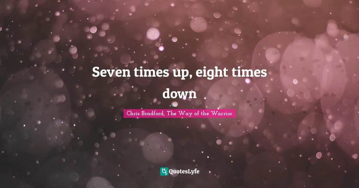Chris Bradford, The Way Of The Warrior Quotes: "Seven times up, eight times down"