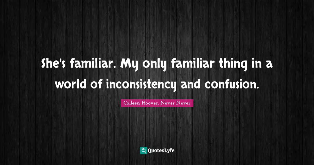 Yalit Quotes: "She's familiar. My only familiar thing in a world of inconsistency and confusion."