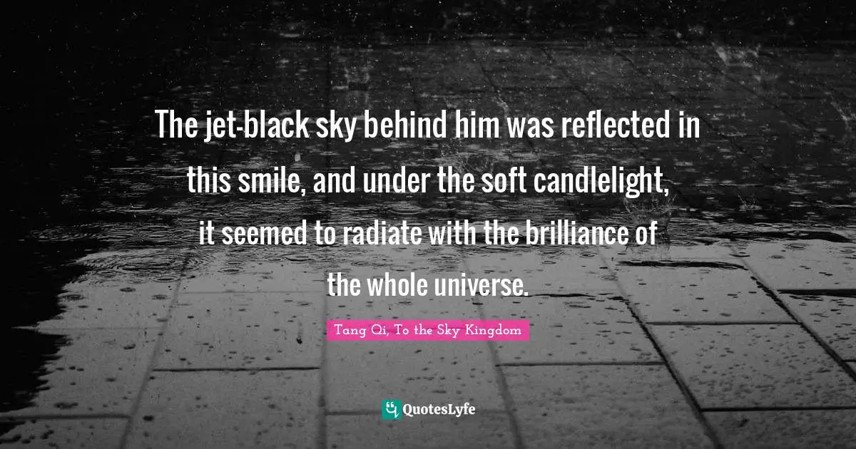 The jet-black sky behind him was reflected in this smile, and under the soft candlelight, it seemed to radiate with the brilliance of the whole universe.