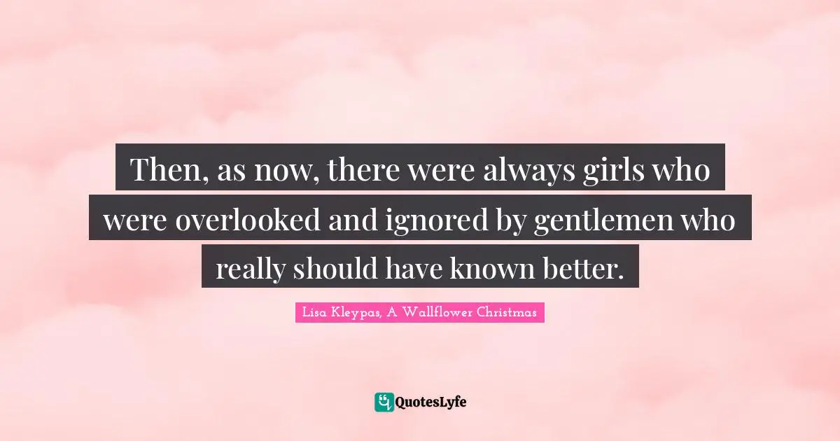 Then, as now, there were always girls who were overlooked and ignored by gentlemen who really should have known better.
