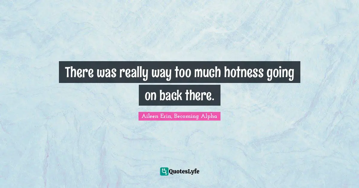 There was really way too much hotness going on back there.