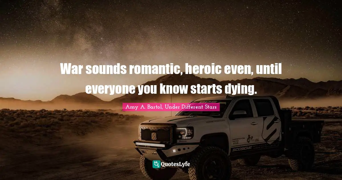 War sounds romantic, heroic even, until everyone you know starts dying.