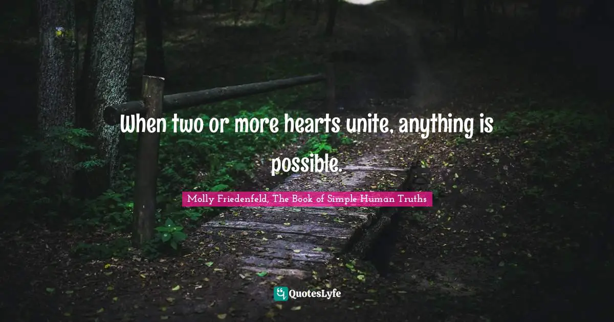 When two or more hearts unite, anything is possible.