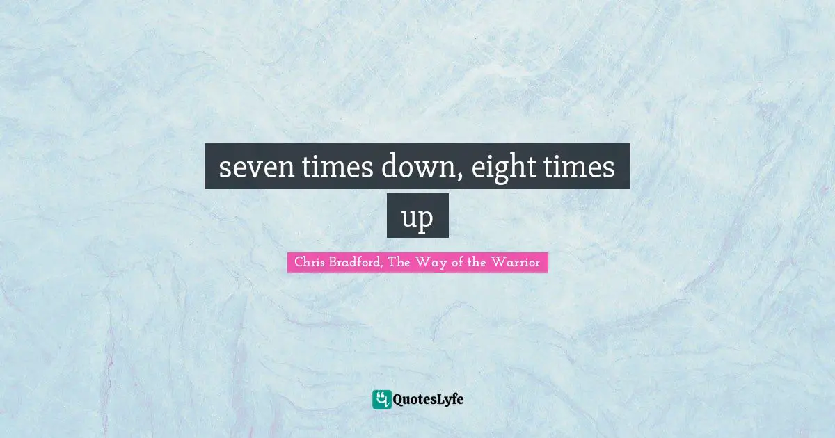Chris Bradford, The Way Of The Warrior Quotes: "seven times down, eight times up"