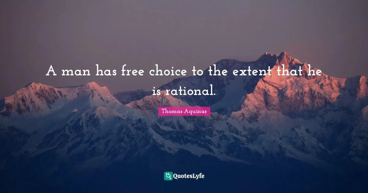 A man has free choice to the extent that he is rational.