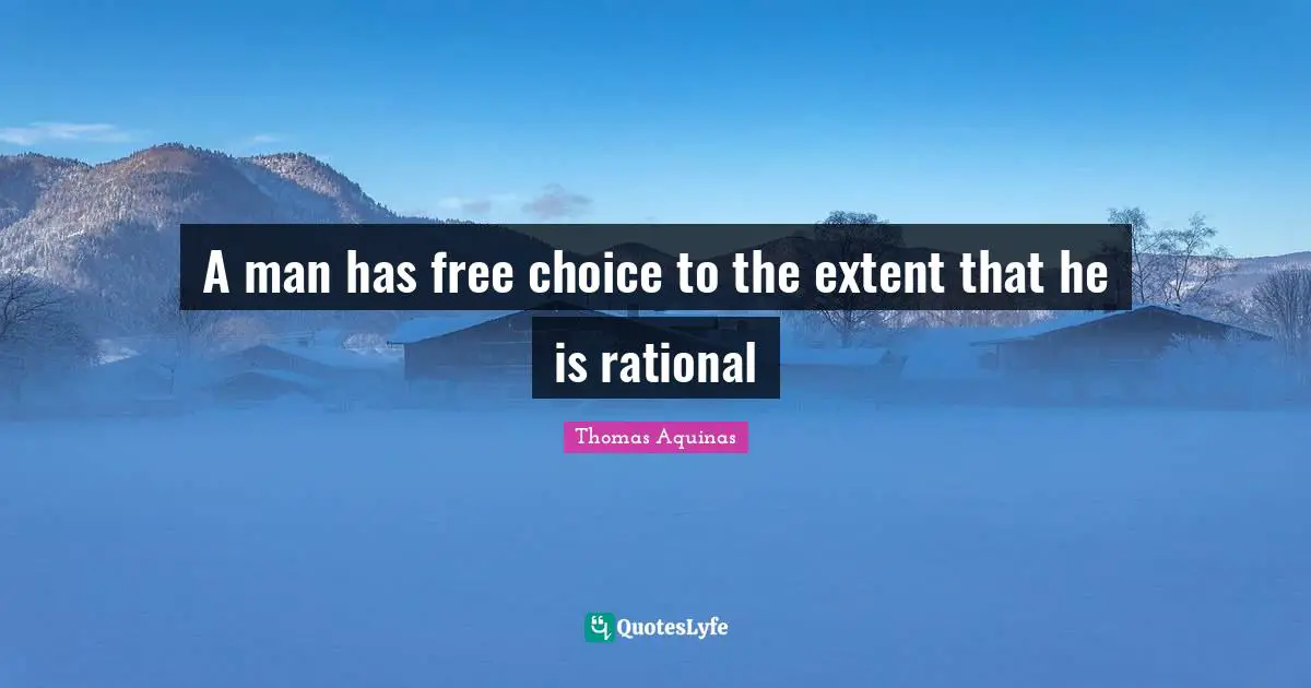 A man has free choice to the extent that he is rational