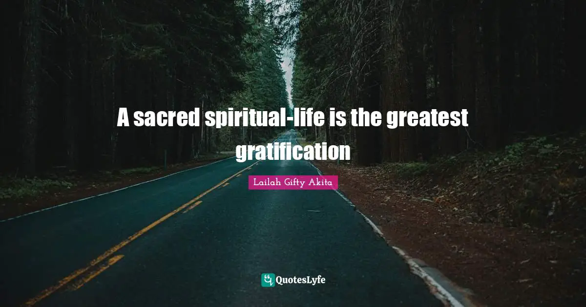 A sacred spiritual-life is the greatest gratification