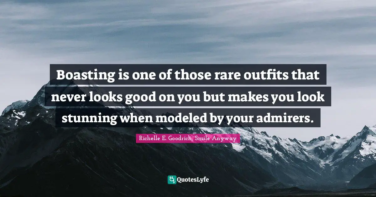 Boasting is one of those rare outfits that never looks good on you but makes you look stunning when modeled by your admirers.