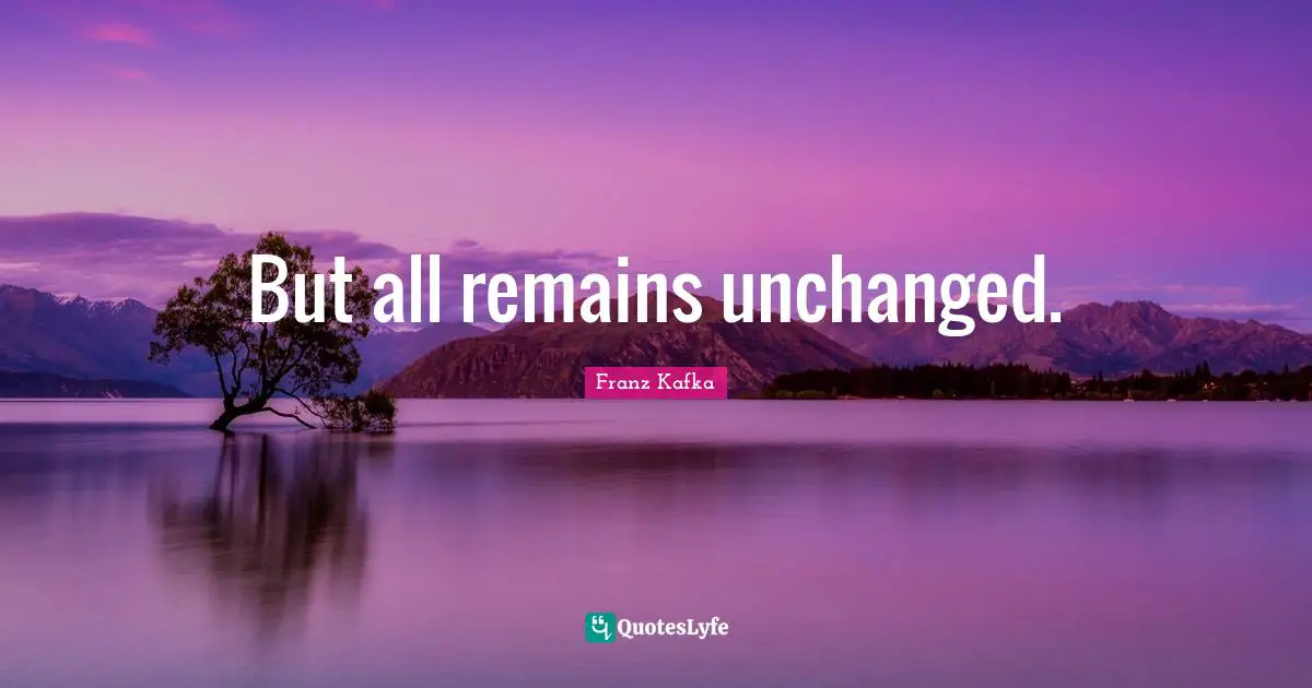 But all remains unchanged.