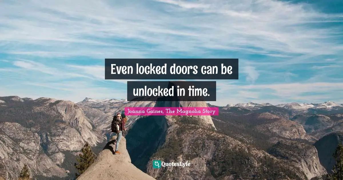 Even locked doors can be unlocked in time.