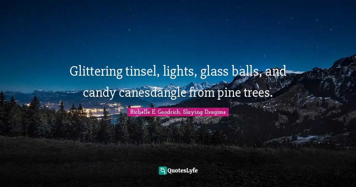 Glittering tinsel, lights, glass balls, and candy canesdangle from pine trees.