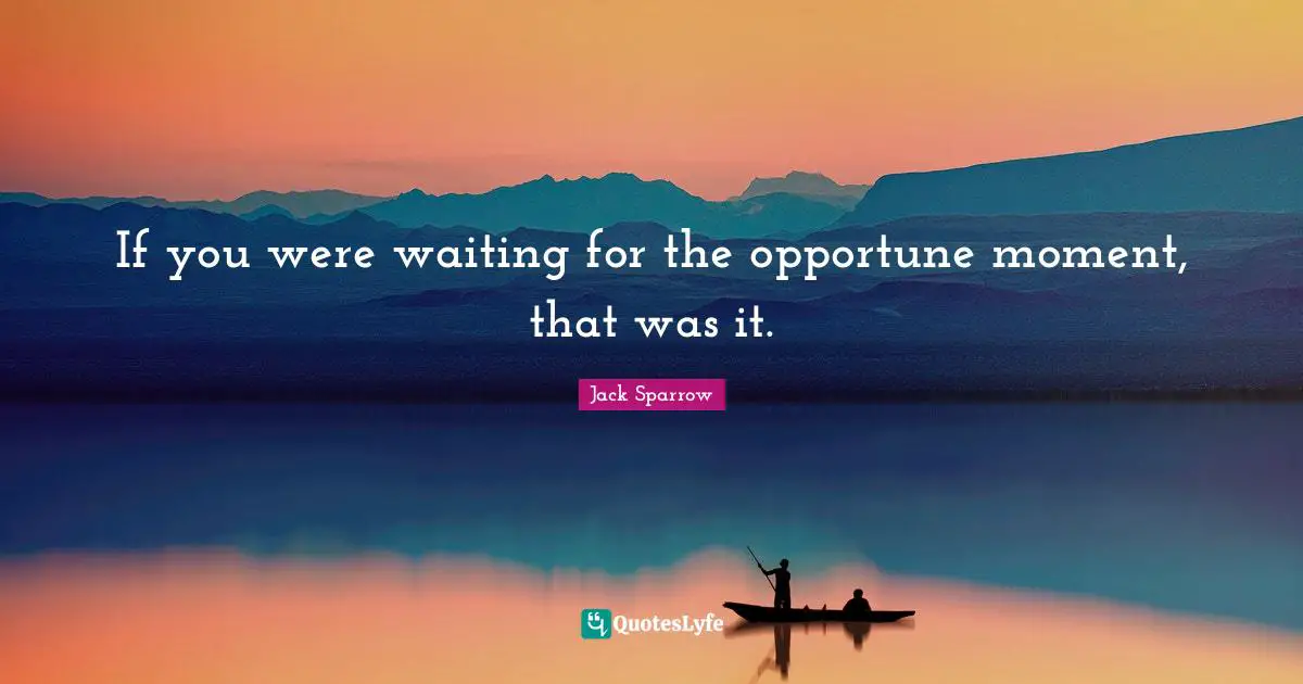 If you were waiting for the opportune moment, that was it.