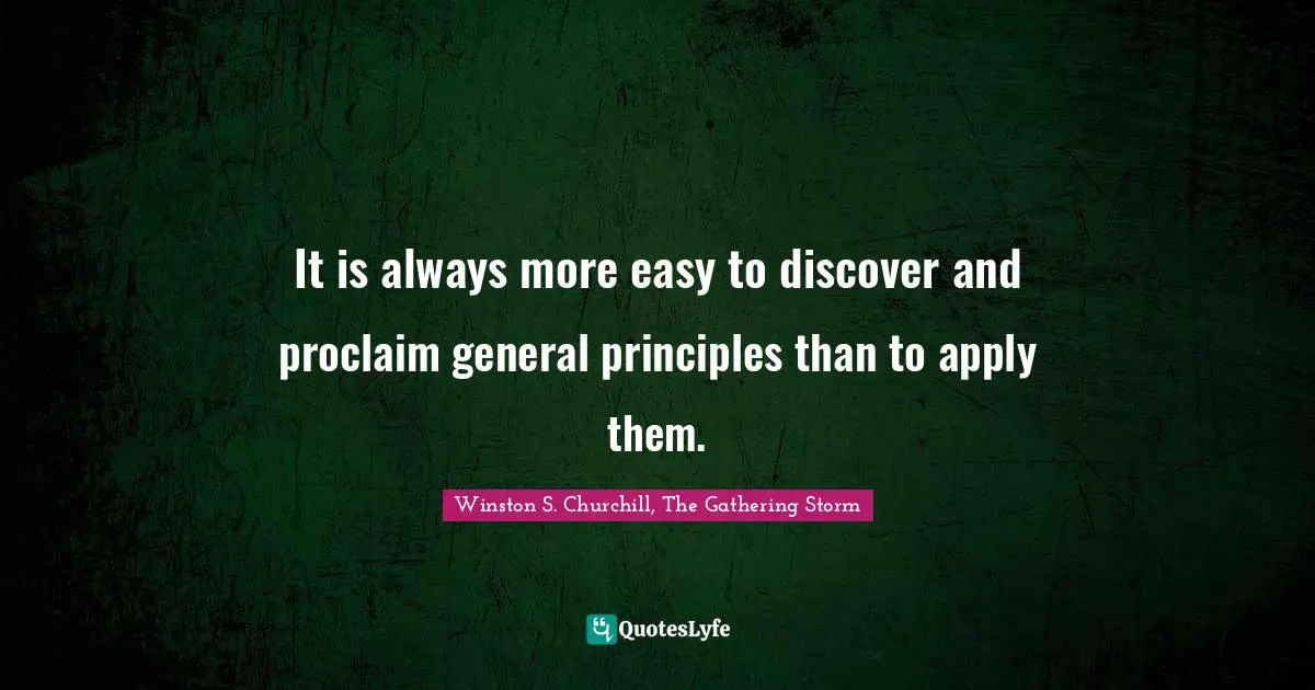 It is always more easy to discover and proclaim general principles than to apply them.