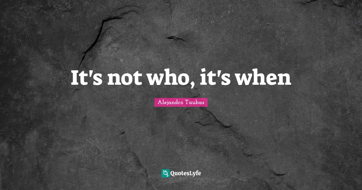 It's not who, it's when