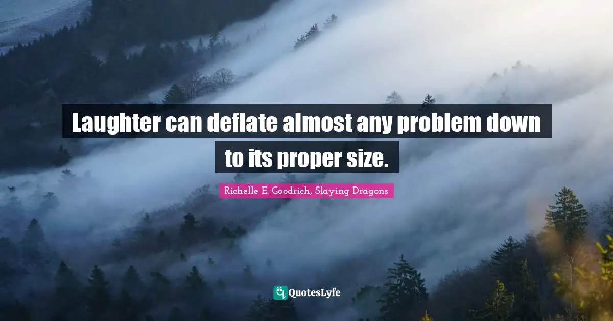 Big Problems Quotes: "Laughter can deflate almost any problem down to its proper size."