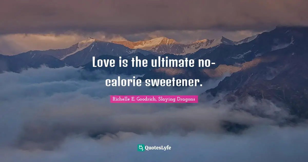 Love is the ultimate no-calorie sweetener.