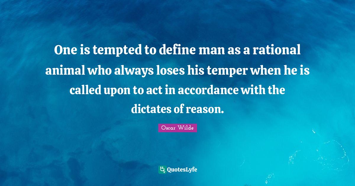 One is tempted to define man as a rational animal who always loses his