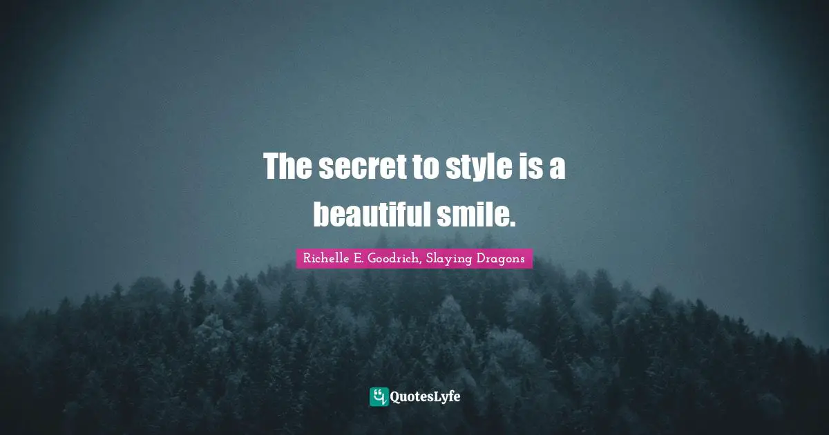 The secret to style is a beautiful smile.
